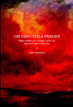 Erixell, Leif V. | Om den civila freden : Några reflektioner om kriget, våldet och demokratin genom historien