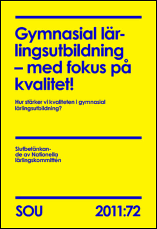 Gymnasial lärlingsutbildning : Med fokus på kvalitet! (SOU 2011:72) : Hur stärker vi kvaliteten i gymnasial lärlingsutbi...