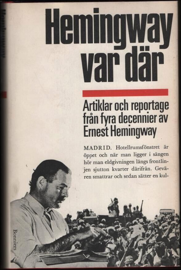 Hemingway, Ernest | Hemingway var där : Artiklar och reportage från fyra decennier