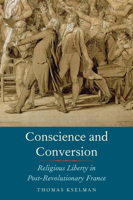 Kselman, Thomas A. | Conscience and conversion : Religious liberty in post-revolutionary france