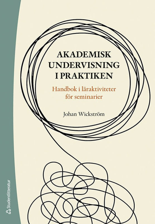 Wickström, Johan | Akademisk undervisning i praktiken : Handbok i läraktiviteter för seminarier