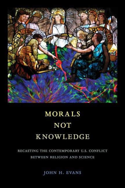 Evans, John H. | Morals not knowledge : Recasting the contemporary u.s. conflict between rel