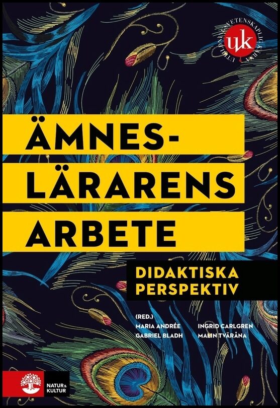 Andrée, Maria | Bladh, Gabriel | Carlgren, Ingrid | Tväråna, Malin | Ämneslärarens arbete : Didaktiska perspektiv