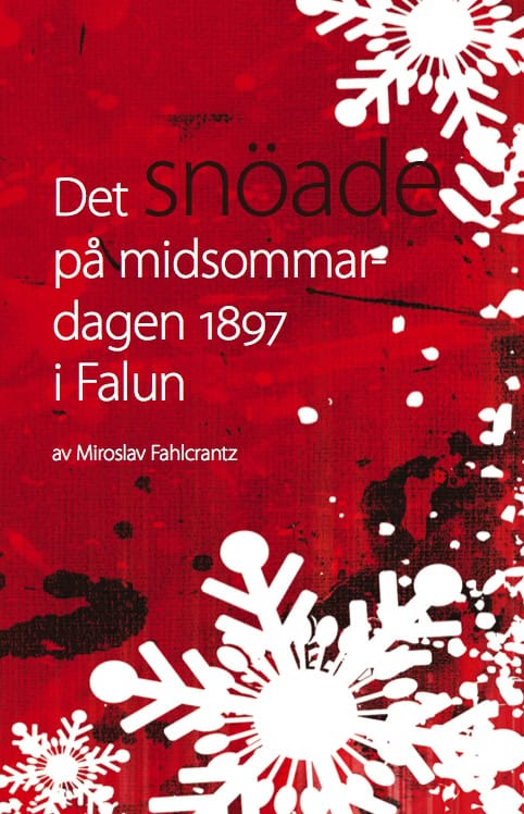 Fahlcrantz, Miroslav | Det snöade på Midsommardagen 1897 i Falun