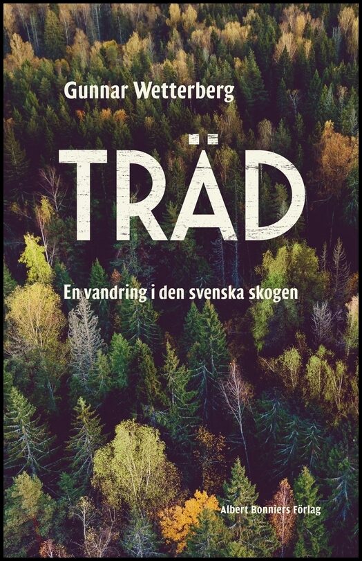 Wetterberg, Gunnar | Träd : En vandring i den svenska skogen