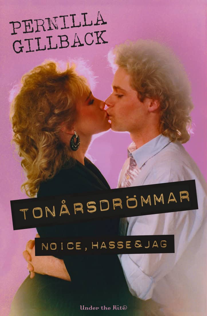 Gillback, Pernilla | Tonårsdrömmar : Noice, Hasse & jag