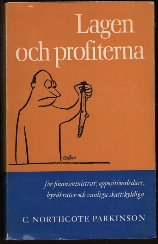 Parkinson, C. Northcote | Lagen och profiterna : För finansministrar, oppositionsledare, byråkrater och vanliga skattsky...