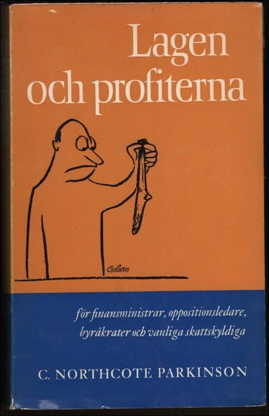 Parkinson, C. Northcote | Lagen och profiterna : För finansministrar, oppositionsledare, byråkrater och vanliga skattsky...