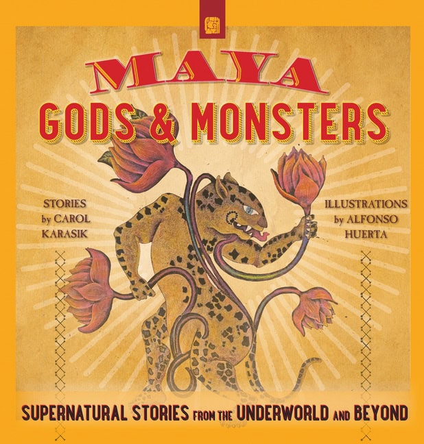 Carol Karasik - Alfonso Huerta | Maya Gods And Monsters