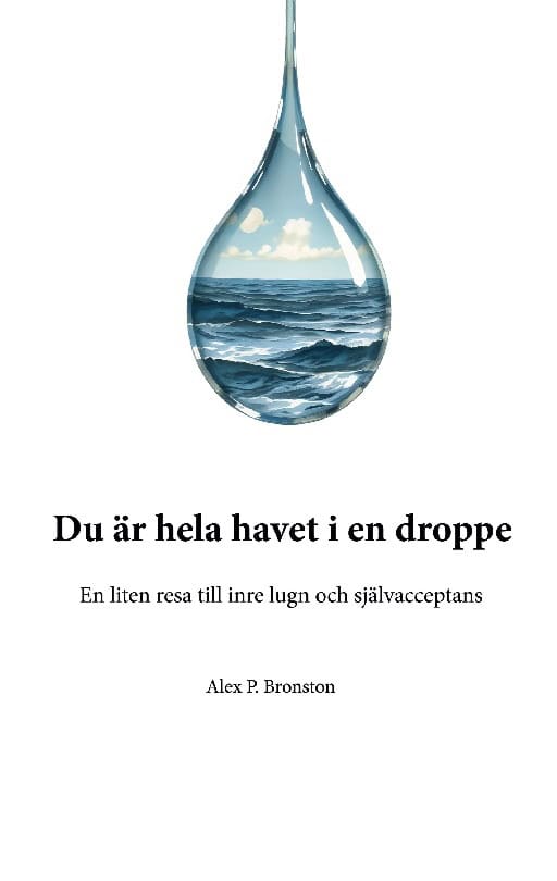 Bronston, Alex P. | Du är hela havet i en droppe : En liten resa till inre lugn och självaccept