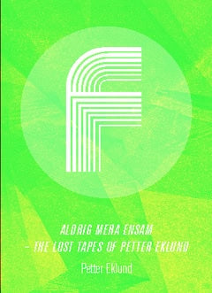 Petter Eklund | Aldrig mera ensam : The lost tapes of Petter Eklund