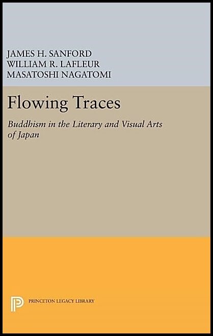 Flowing traces : Buddhism in the literary and visual arts of japan