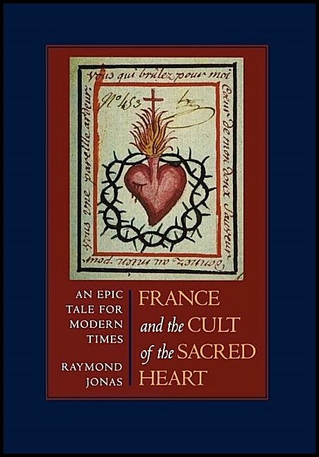 France and the cult of the sacred heart : An epic tale for modern times