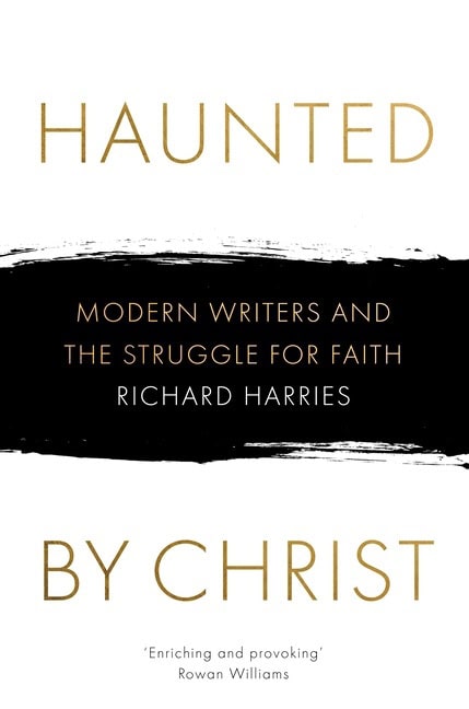 Harries, Richard | Haunted by christ : Modern writers and the struggle for faith