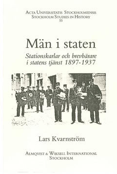 Kvarnström, Lars | Män i staten : Stationskarlar och brevbärare i statens tjänst, 1897-1937