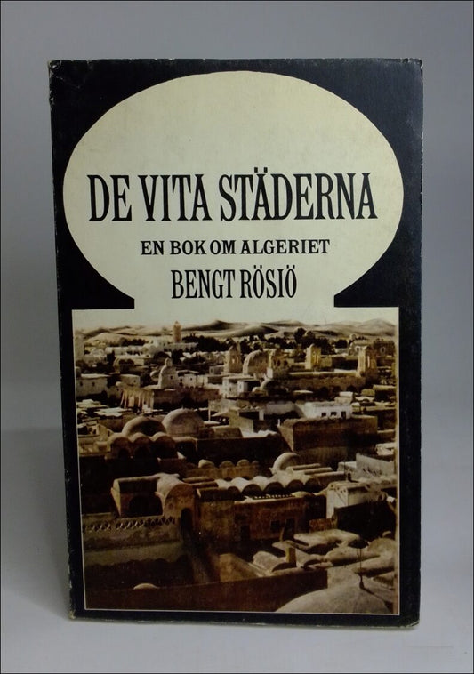 Rösiö, Bengt | De vita städerna : En bok om Algeriet