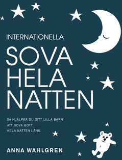 Wahlgren, Anna | Internationella sova hela natten : Så hjälper du ditt lilla barn att sova gott hela natten lång