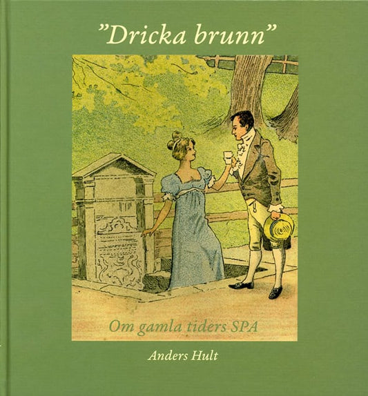 Hult, Anders | Dricka brunn : Om gamla tiders spa