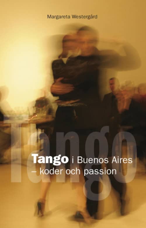 Westergård, Margareta | Tango i Buenos Aires : koder och passion : Koder och passion