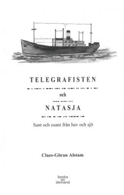 Alstam, Claes-Göran | Telegrafisten och Natasja : Sant och osant från hav och sjö