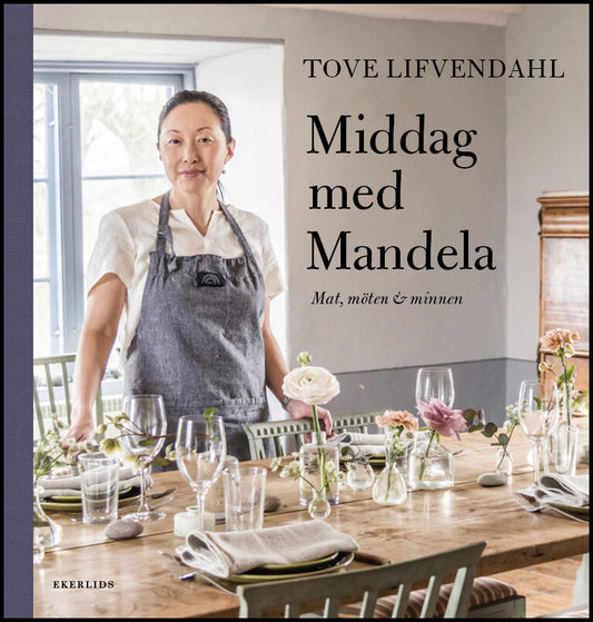 Lifvendahl, Tove | Middag med Mandela : Möten, minnen & recept