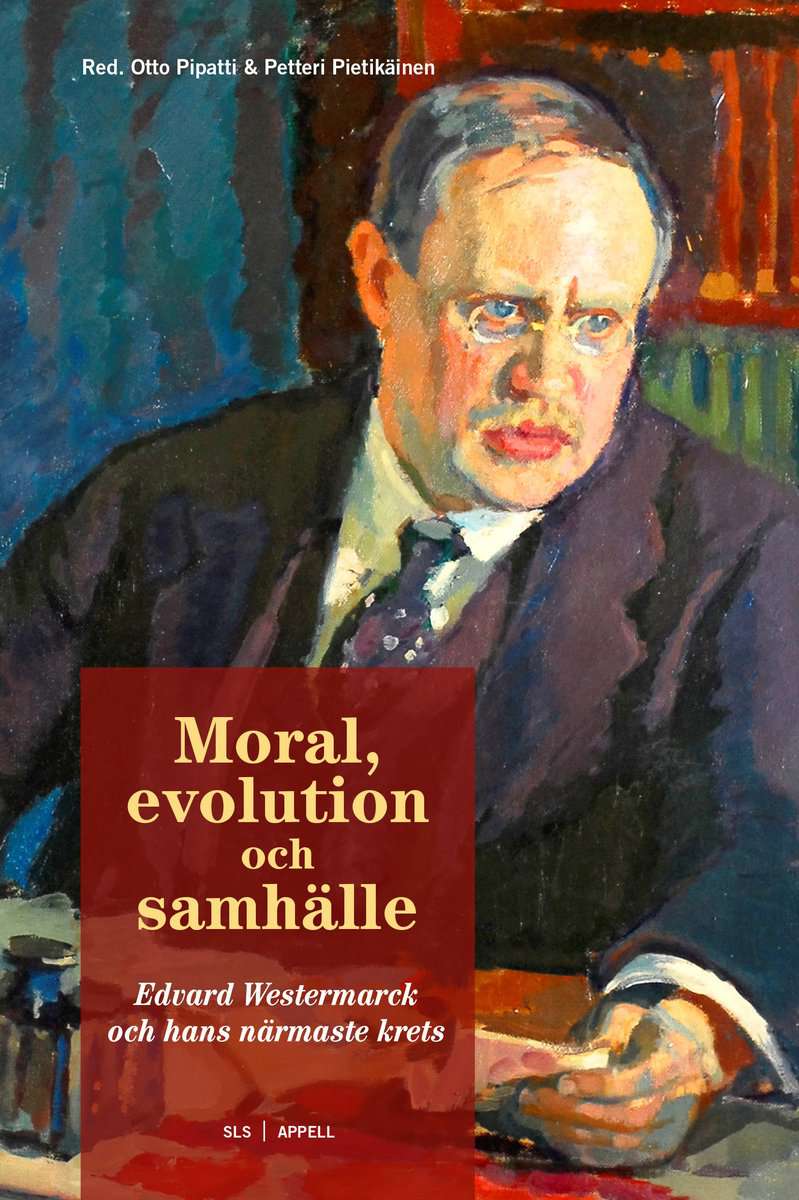 Pipatti, Otto | Pietikäinen, Petteri [red.] | Moral, evolution och samhälle : Edvard Westermarck och hans närmaste krets