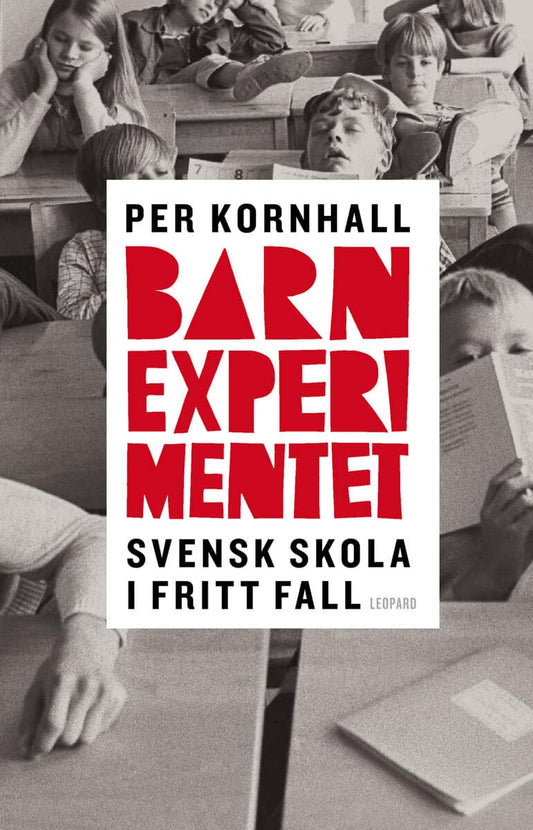Kornhall, Per | Barnexperimentet : Svensk skola i fritt fall