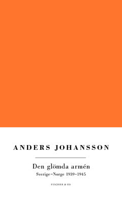 Johansson, Anders | Den glömda armén : Norge-Sverige 1939-1945