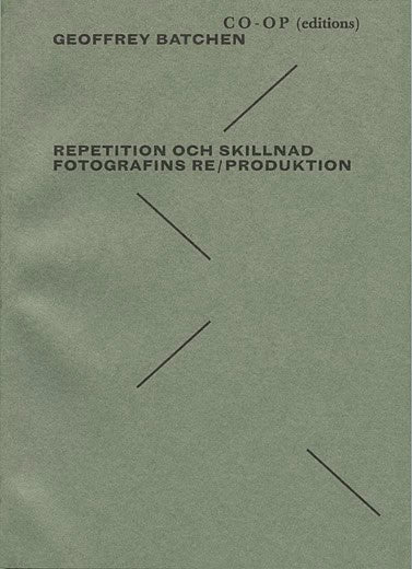 Batchen, Geoffrey | Repetition och skillnad. Fotografins re-produktion