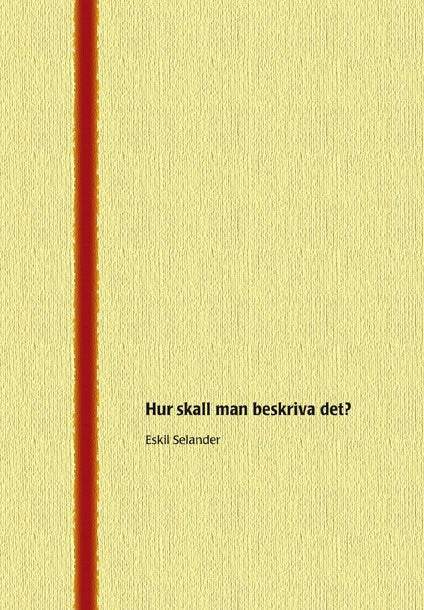 Selander, Eskil | Hur skall man beskriva det?