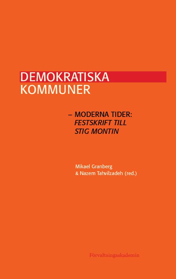 Granberg, Mikael | Tahvilzadeh, Nazem [red.] | Demokratiska kommuner – moderna tider : Festskrift till Stig Montin