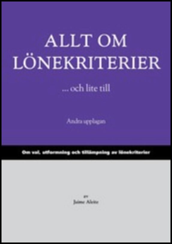 Aleite, Jaime | Allt om lönekriterier ...och lite till : Om val, utformning och tillämpning av lönekriterier