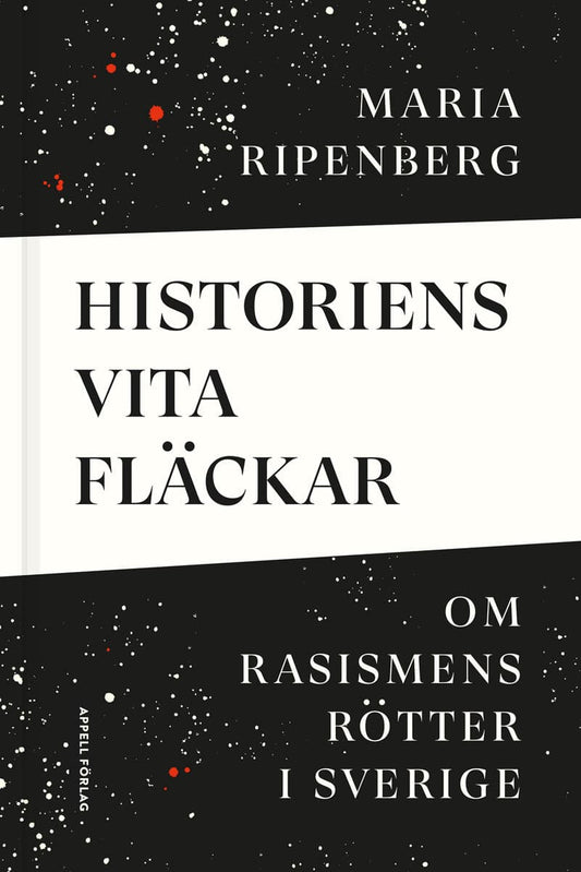 Ripenberg, Maria | Historiens vita fläckar : Om rasismens rötter i Sverige