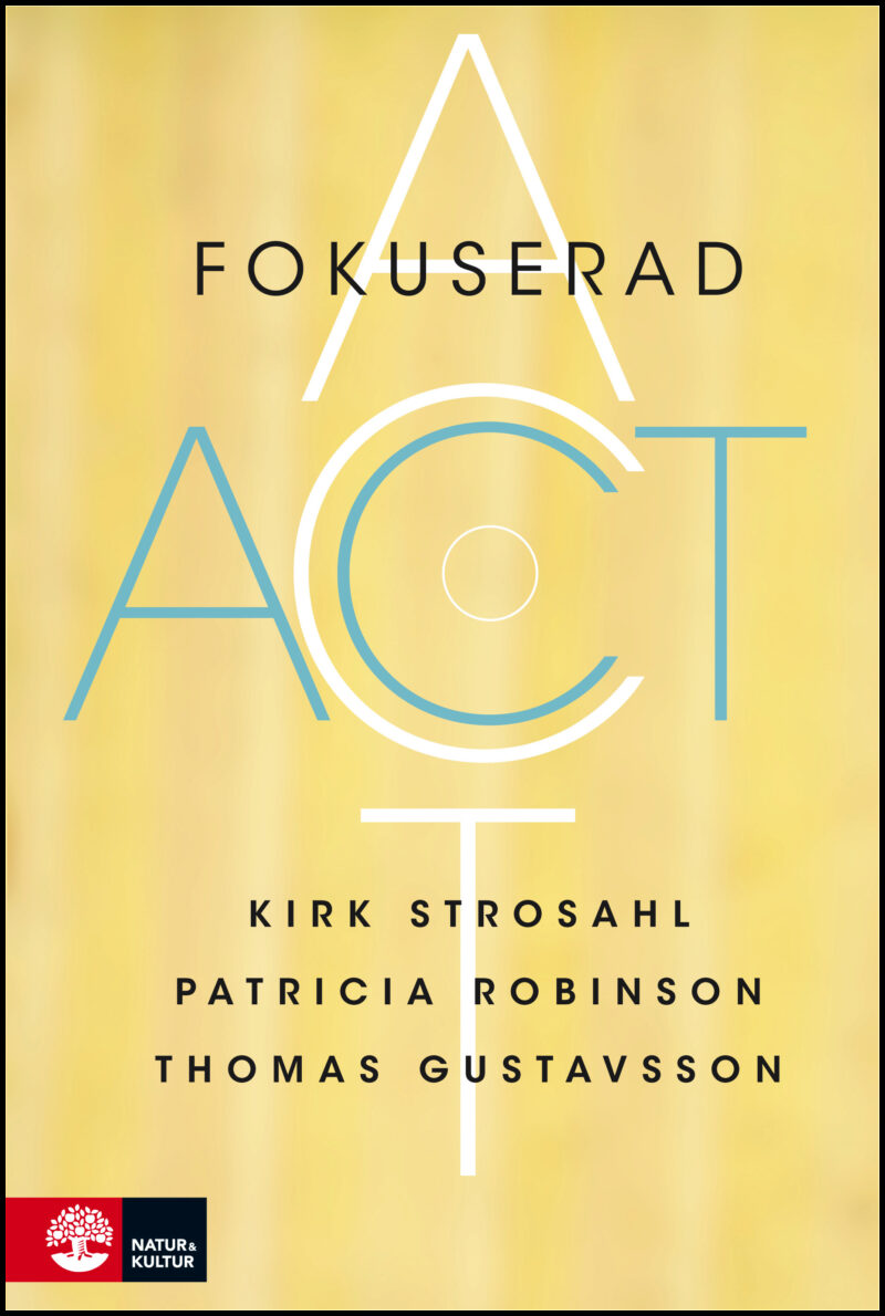 Strosahl, Kirk D. | Robinson, Patricia | Gustavsson, Thomas | Fokuserad ACT