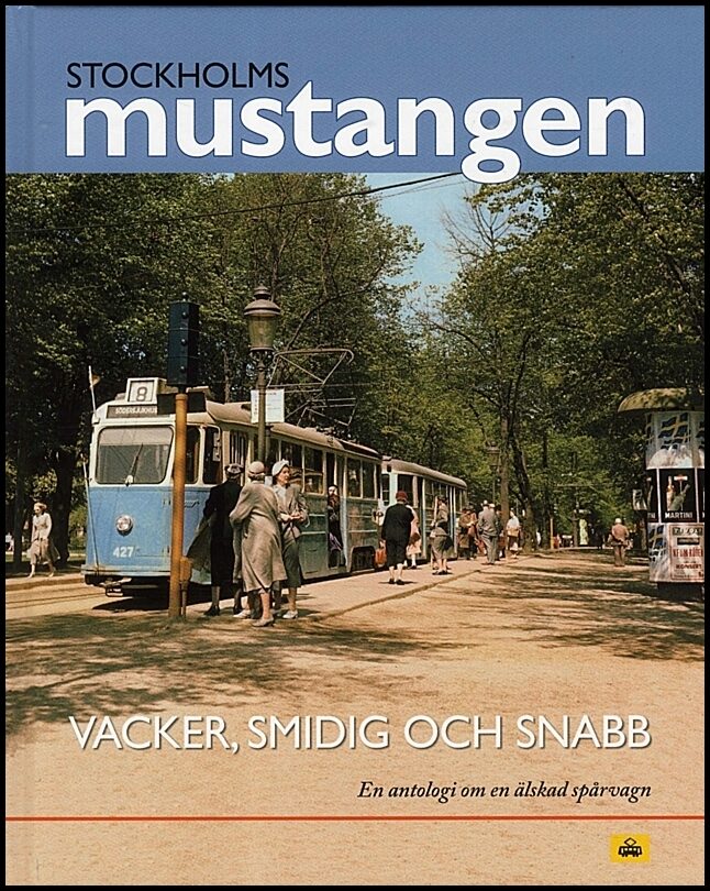 Stockholmsmustangen : Vacker, smidig och snabb - En antologi om en älskad s
