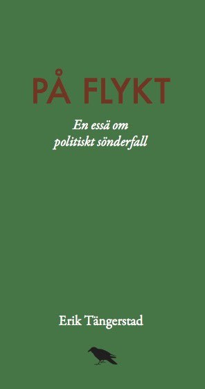 Tängerstad, Erik | På flykt : En essä om politiskt sönderfall