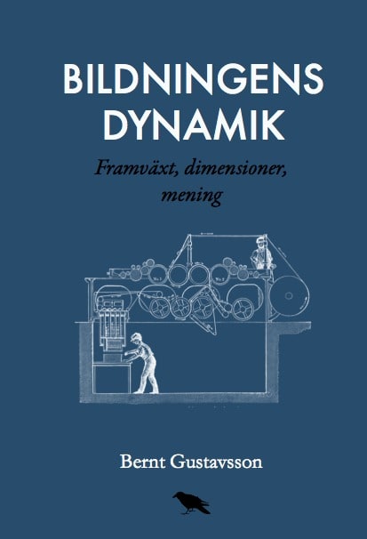 Gustavsson, Bernt | Bildningens dynamik : Framväxt, dimensioner, mening