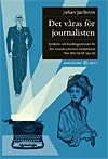 Jarlbrink, Johan | Det våras för journalisten : Symboler och handlingsmönster för den svenska pressens medarbetare från ...