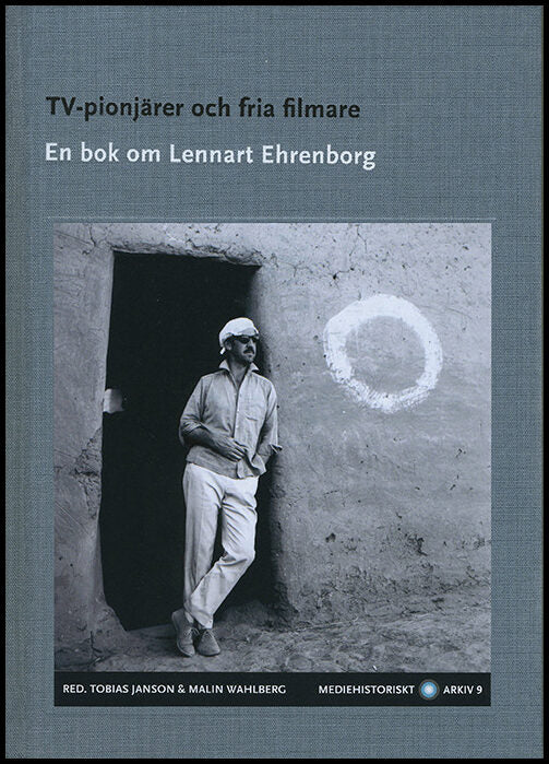 Janson, Tobias| Wahlberg, Malin | TV-pionjärer och fria filmare : En bok om Lennart Ehrenborg