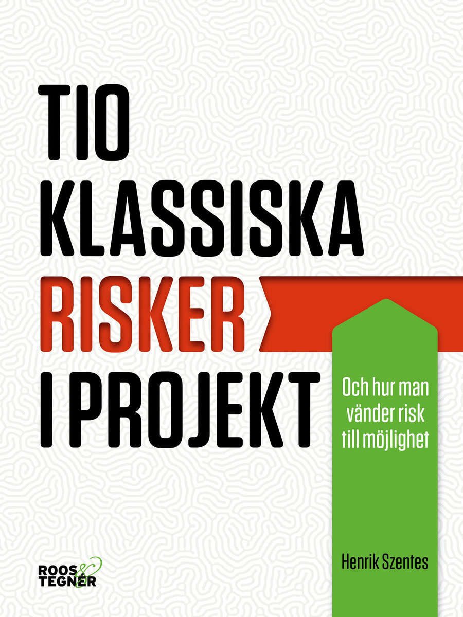 Szentes, Henrik | Tio klassiska risker i projekt : Och hur man vänder risk till möjlighet