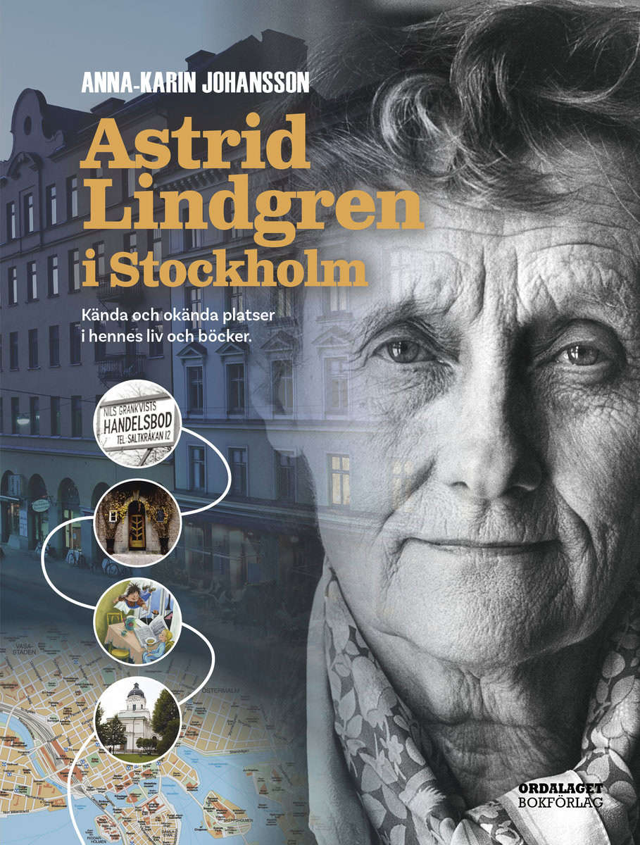 Johansson, Anna-Karin | Astrid Lindgren i Stockholm : Kända och okända platser i hennes liv och böcker