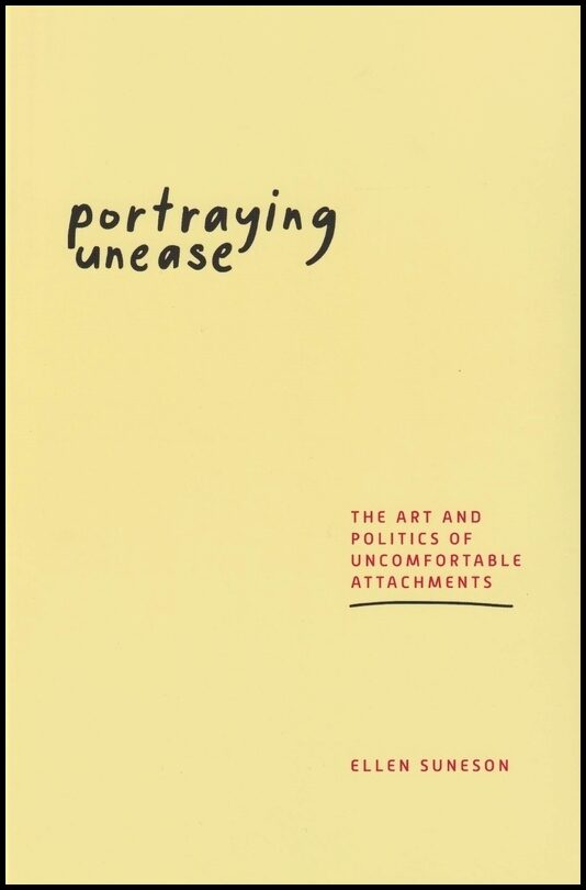 Suneson, Ellen | Portraying unease : The art and politics of uncomfortable attachments