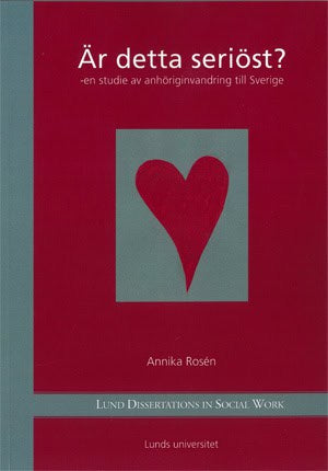 Rosén, Annika | Är detta seriöst? : En studie av anhöriginvandring till Sverige