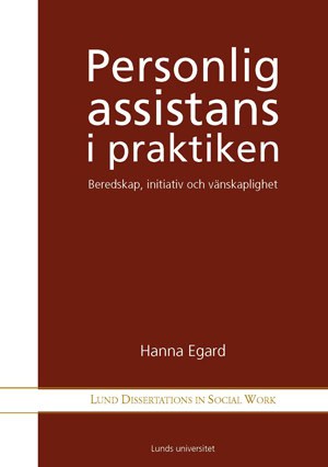 Egard, Hanna | Personlig assistans i praktiken : Beredskap, initativ och vänskaplighet