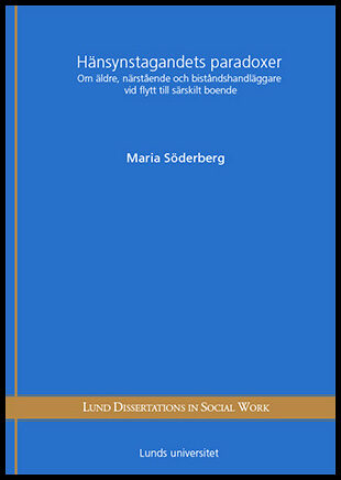 Söderberg, Maria | Hänsynstagandets paradoxer : Om äldre, närstående och biståndshandläggare vid flytt till särskilt boende