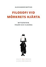 Motturi, Aleksander | Filosofi vid mörkrets hjärta : Wittgenstein, Frazer och vildarna