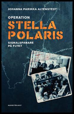 Parikka Altenstedt, Johanna | Operation Stella Polaris : Signalspanare på flykt