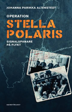 Parikka Altenstedt, Johanna | Operation Stella Polaris : Signalspanare på flykt