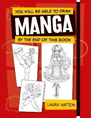 Watton, Laura | You Will be Able to Draw Manga by the End of this Book