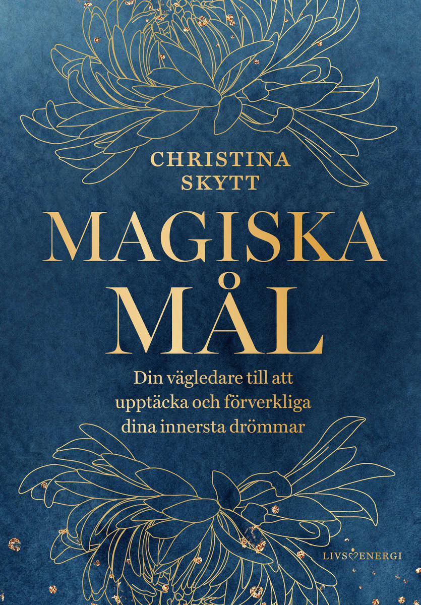 Skytt, Christina | Magiska mål : Din vägledare till att upptäcka och förverkliga dina innersta drömmar